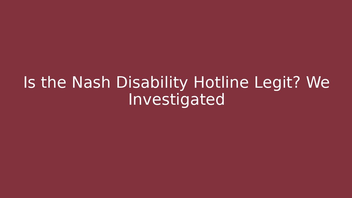 Is the Nash Disability Hotline Legit? We Investigated - V Auction