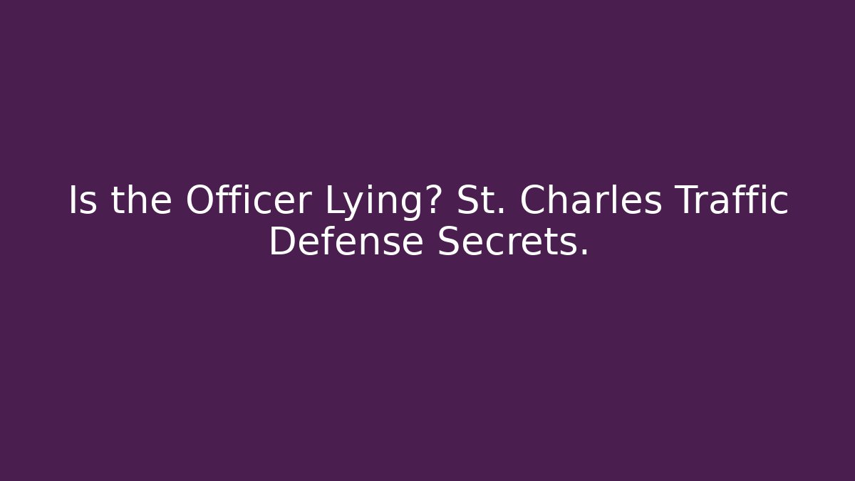 Is the Officer Lying? St. Charles Traffic Defense Secrets. - V Auction