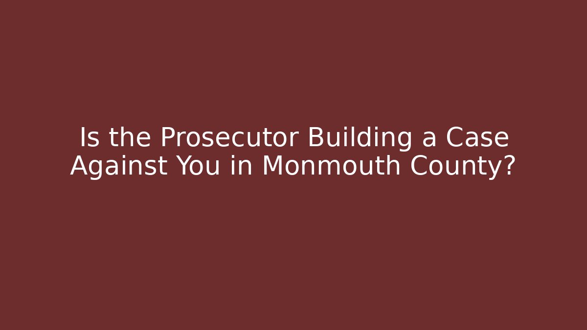 Is the Prosecutor Building a Case Against You in Monmouth County? - V Auction