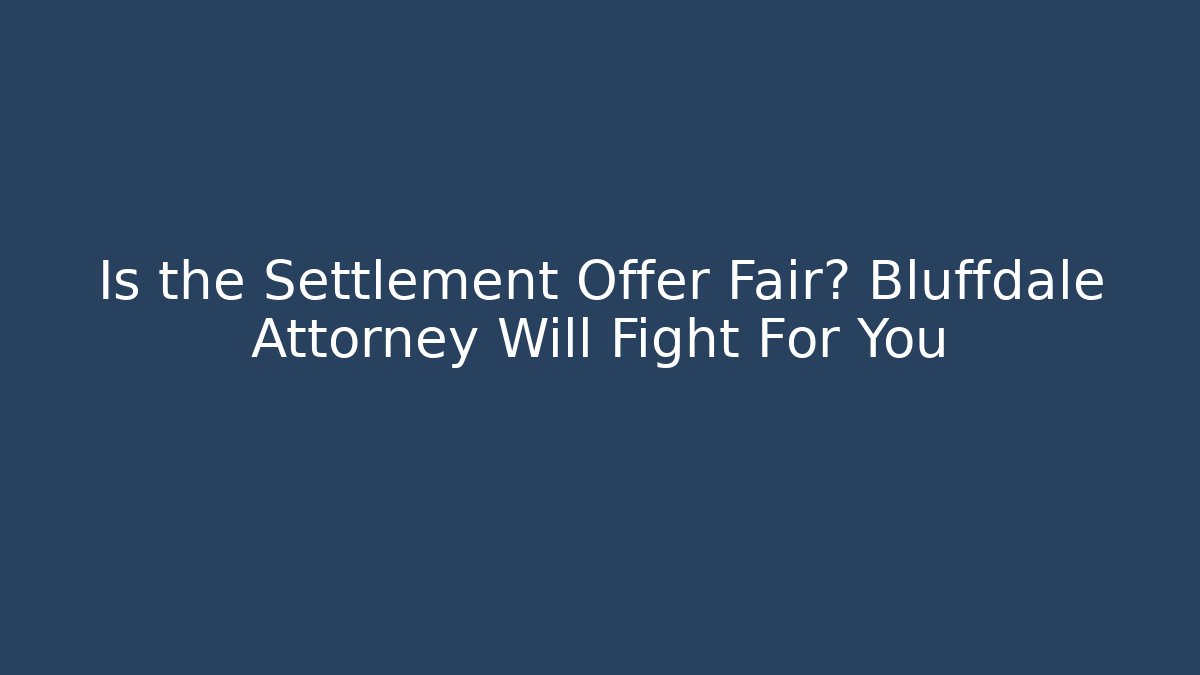 Is the Settlement Offer Fair? Bluffdale Attorney Will Fight For You