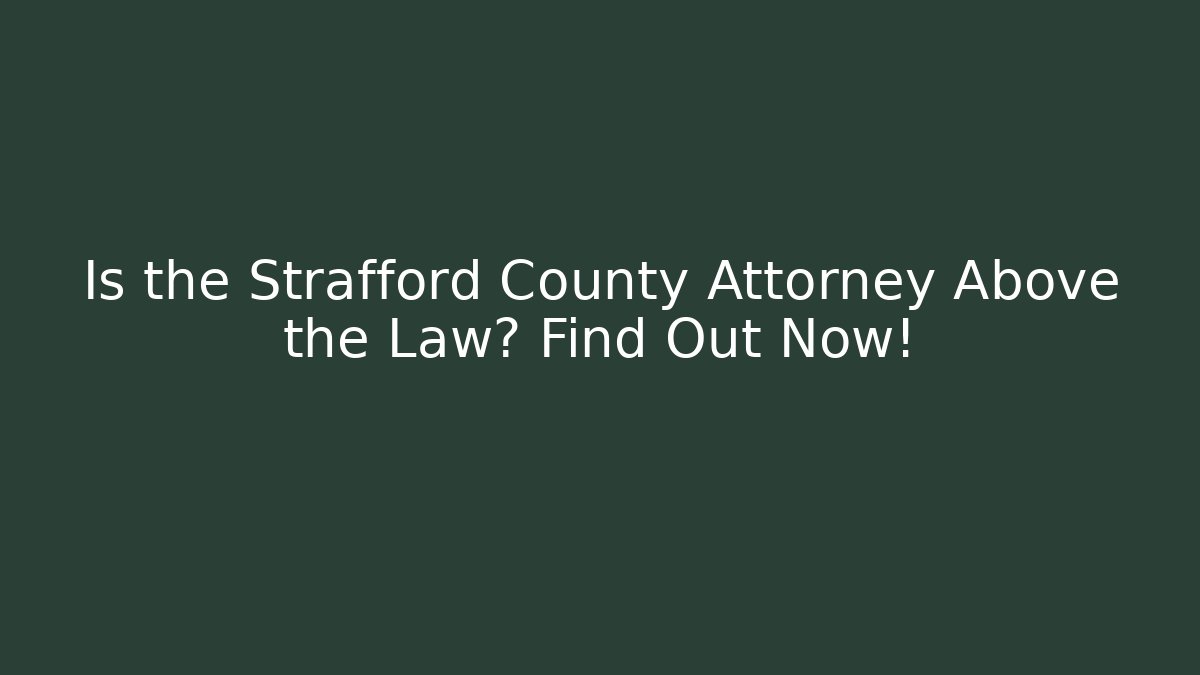 Is the Strafford County Attorney Above the Law? Find Out Now!