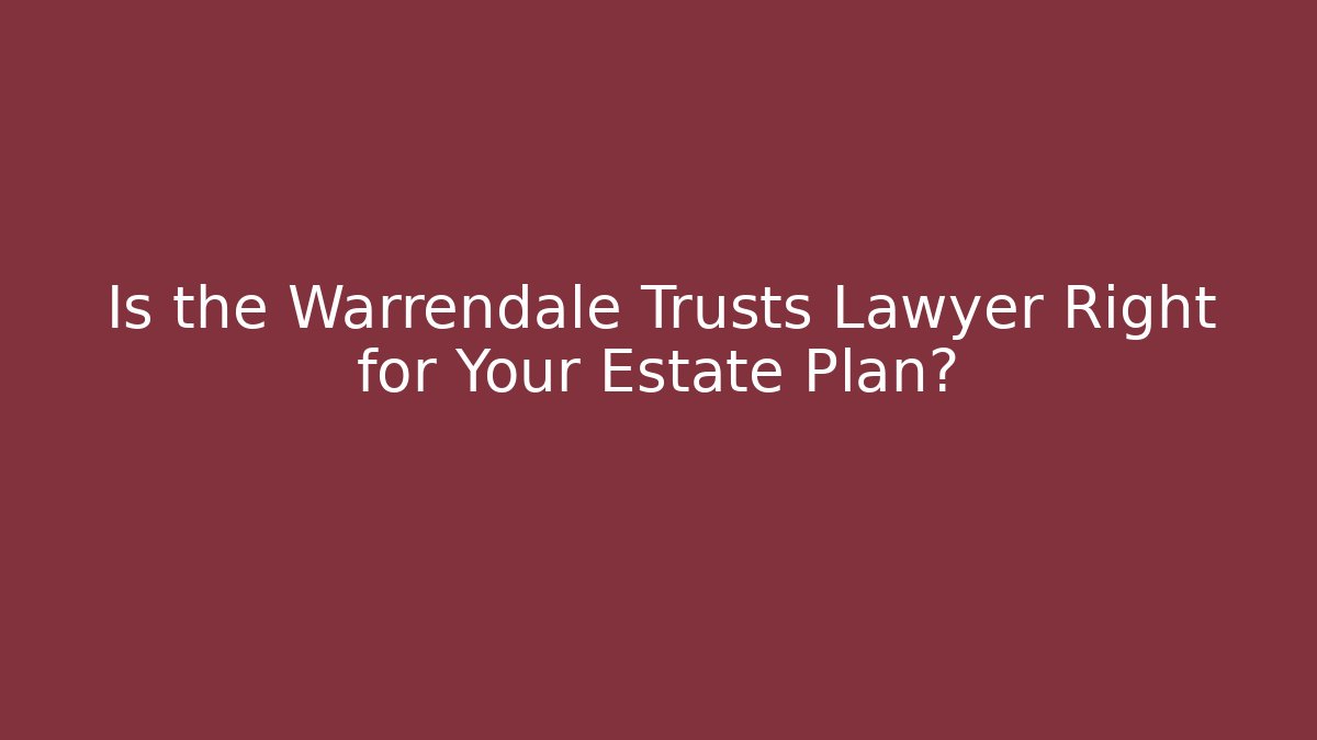 Is the Warrendale Trusts Lawyer Right for Your Estate Plan?