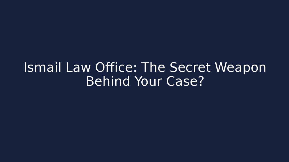 Ismail Law Office: The Secret Weapon Behind Your Case? - V Auction