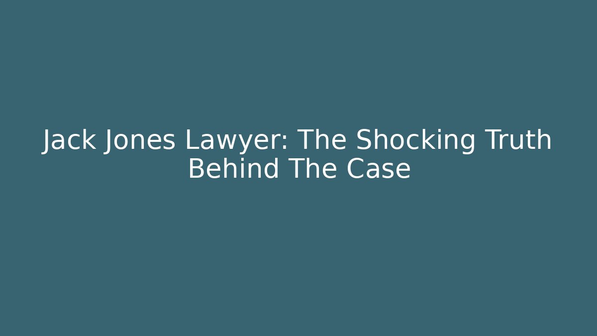 Jack Jones Lawyer: The Shocking Truth Behind The Case - V Auction