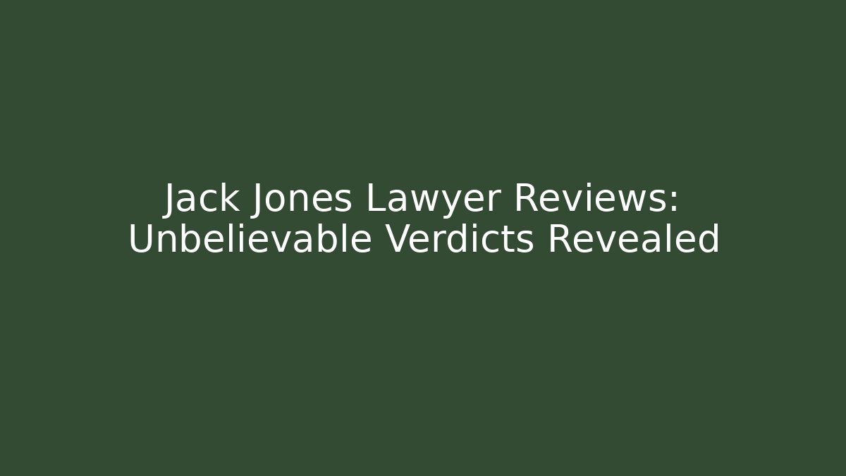 Jack Jones Lawyer Reviews: Unbelievable Verdicts Revealed