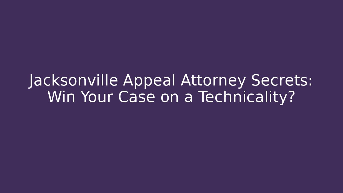 Jacksonville Appeal Attorney Secrets: Win Your Case on a Technicality? - V Auction