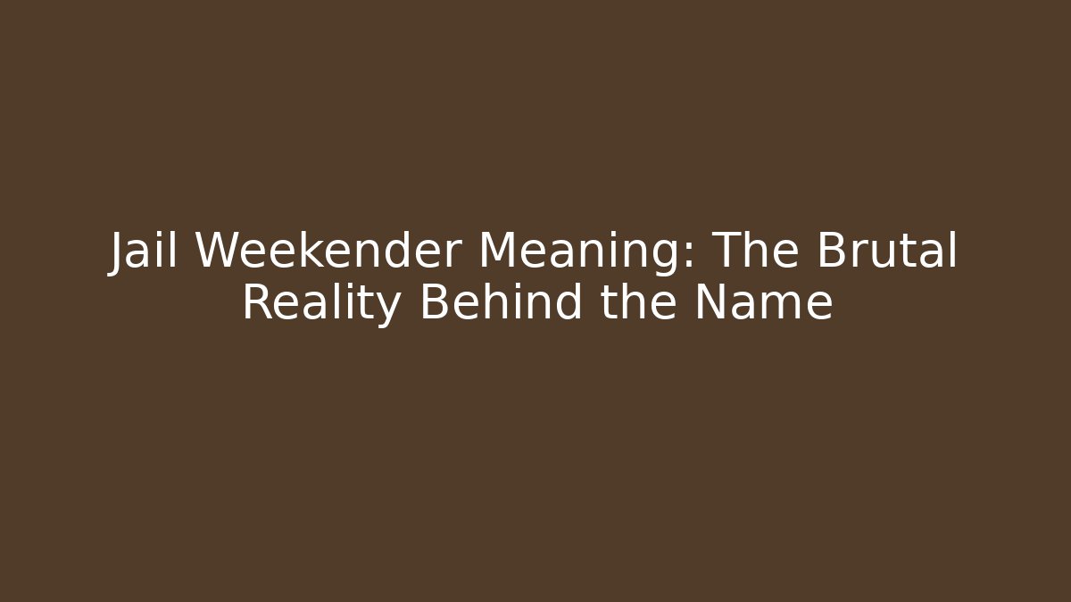 Jail Weekender Meaning: The Brutal Reality Behind the Name - V Auction