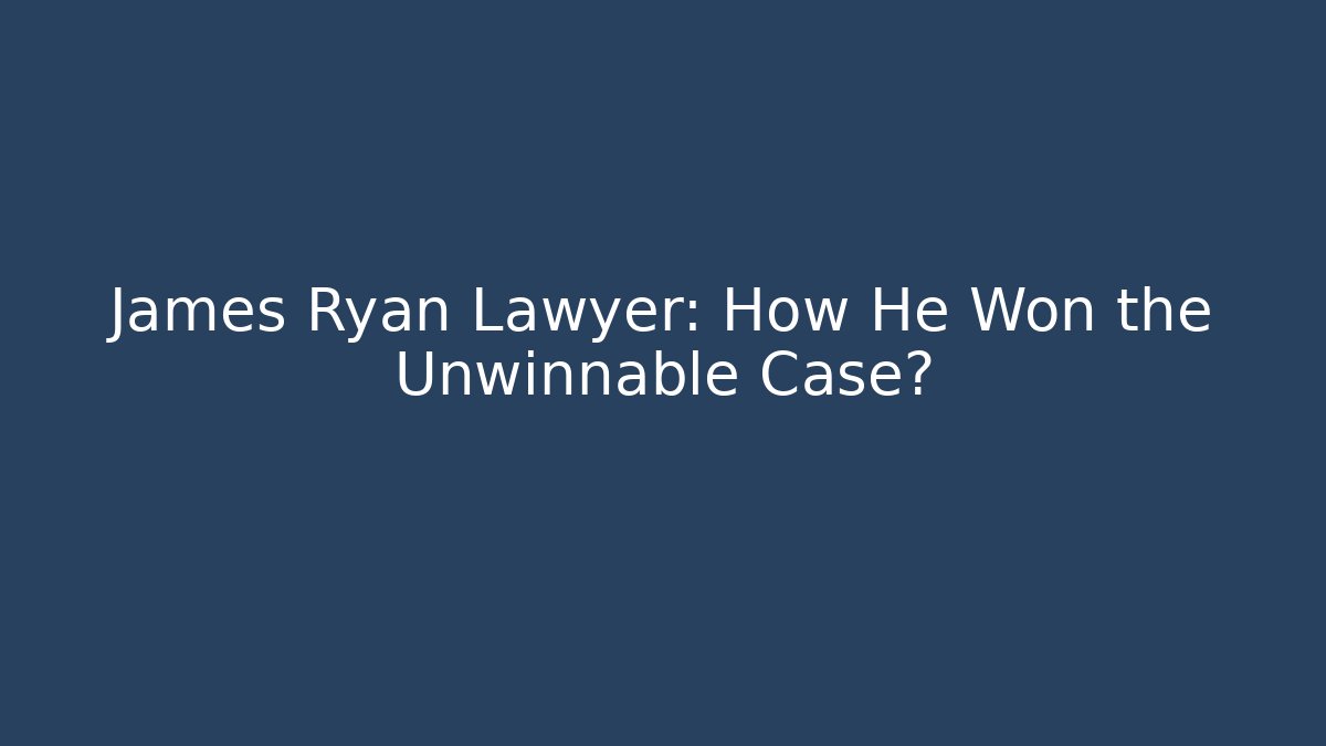 James Ryan Lawyer: How He Won the Unwinnable Case? - V Auction