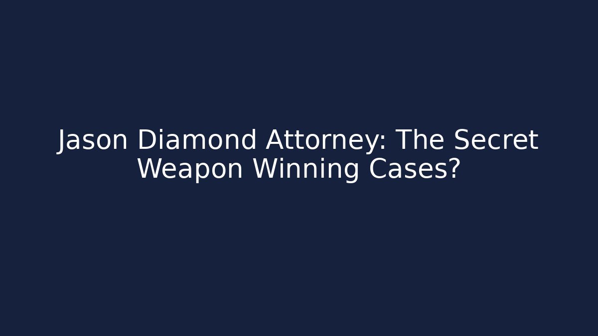 Jason Diamond Attorney: The Secret Weapon Winning Cases?