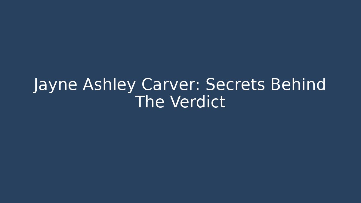 Jayne Ashley Carver: Secrets Behind The Verdict - V Auction