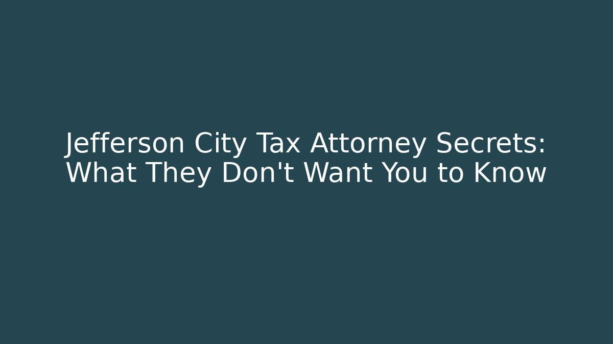 Jefferson City Tax Attorney Secrets: What They Don't Want You to Know