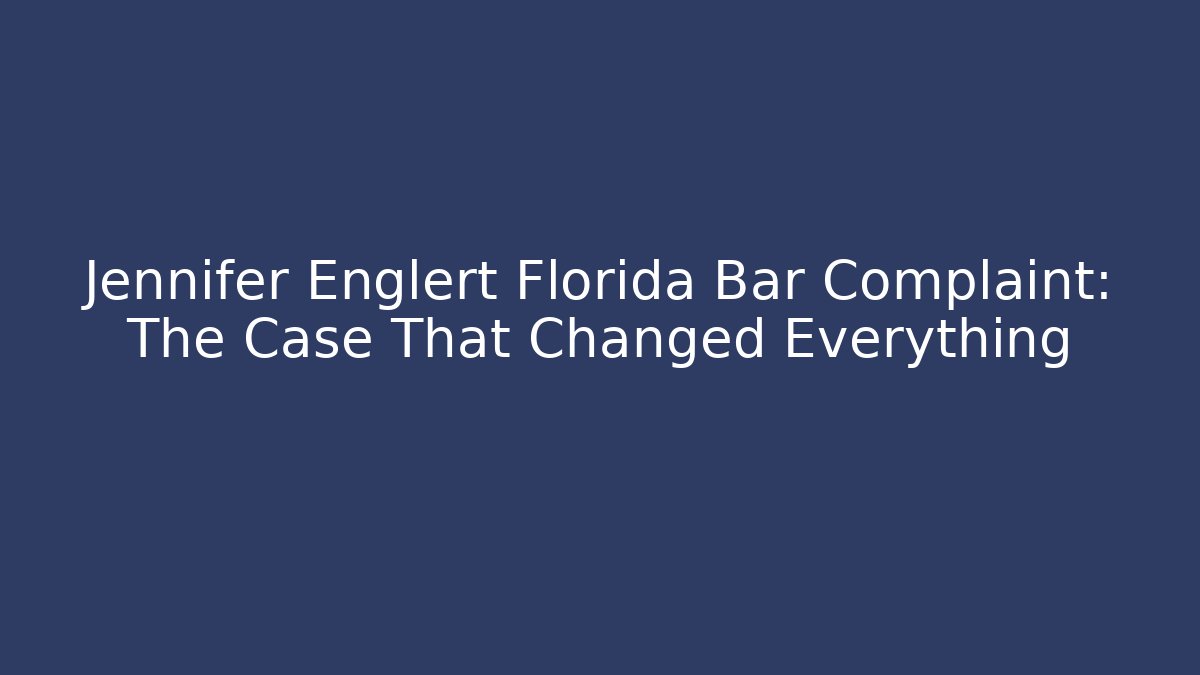 Jennifer Englert Florida Bar Complaint: The Case That Changed Everything - V Auction