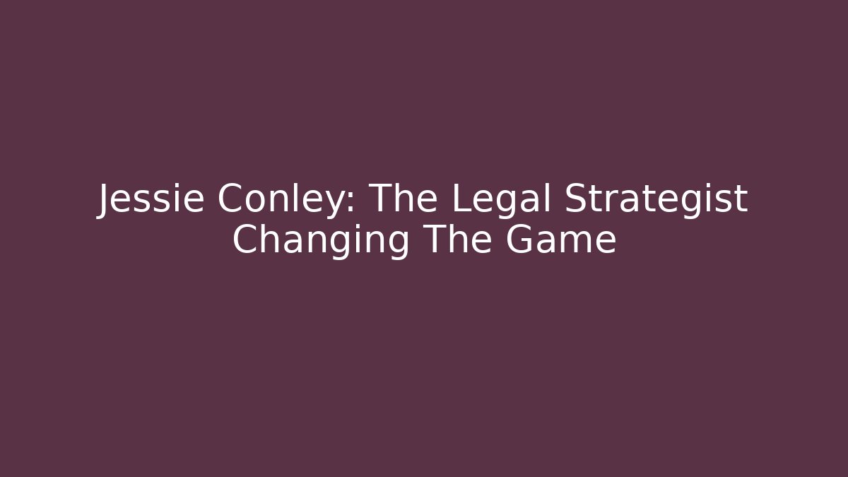 Jessie Conley: The Legal Strategist Changing The Game
