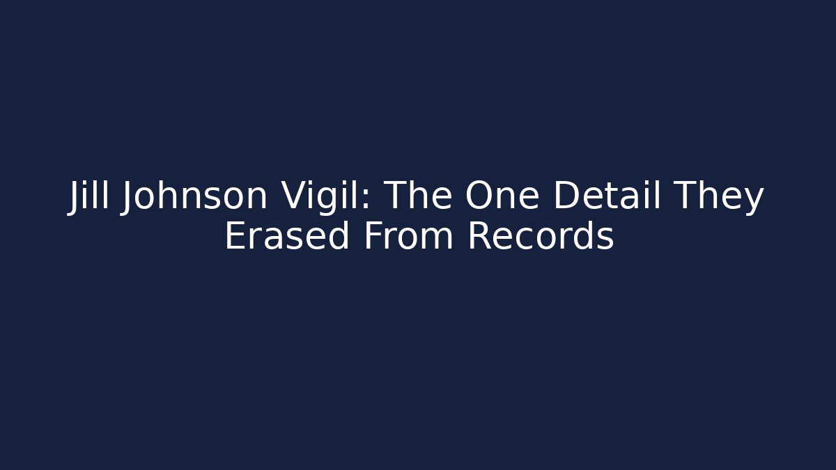 Jill Johnson Vigil: The One Detail They Erased From Records