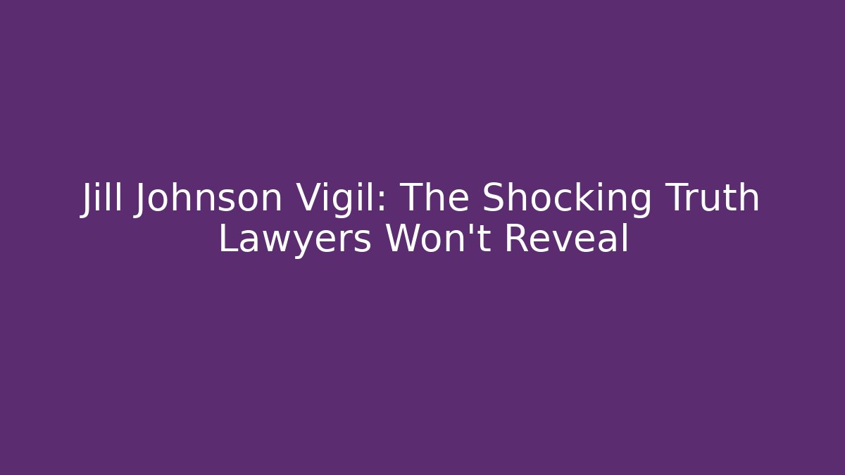 Jill Johnson Vigil: The Shocking Truth Lawyers Won’t Reveal