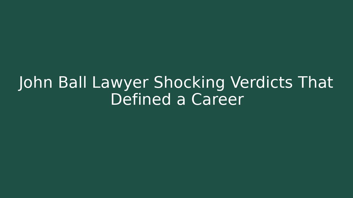 John Ball Lawyer Shocking Verdicts That Defined a Career - V Auction