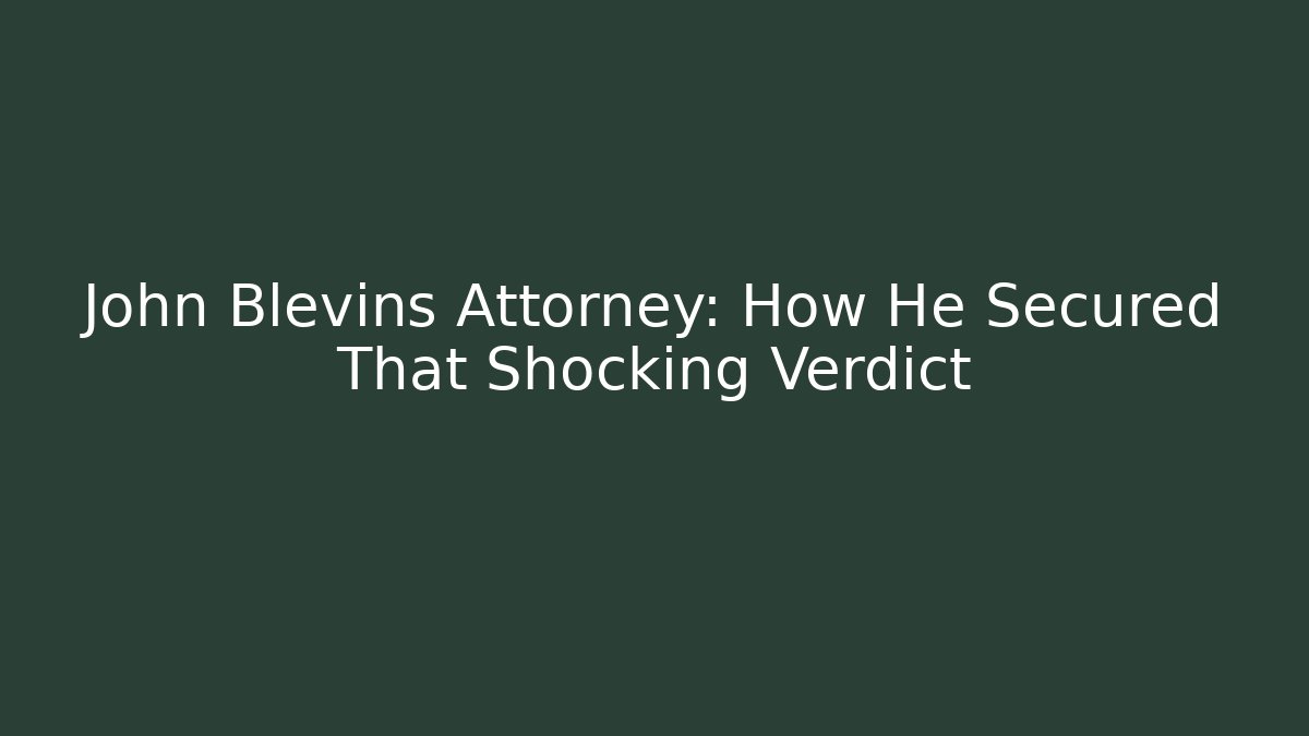 John Blevins Attorney: How He Secured That Shocking Verdict