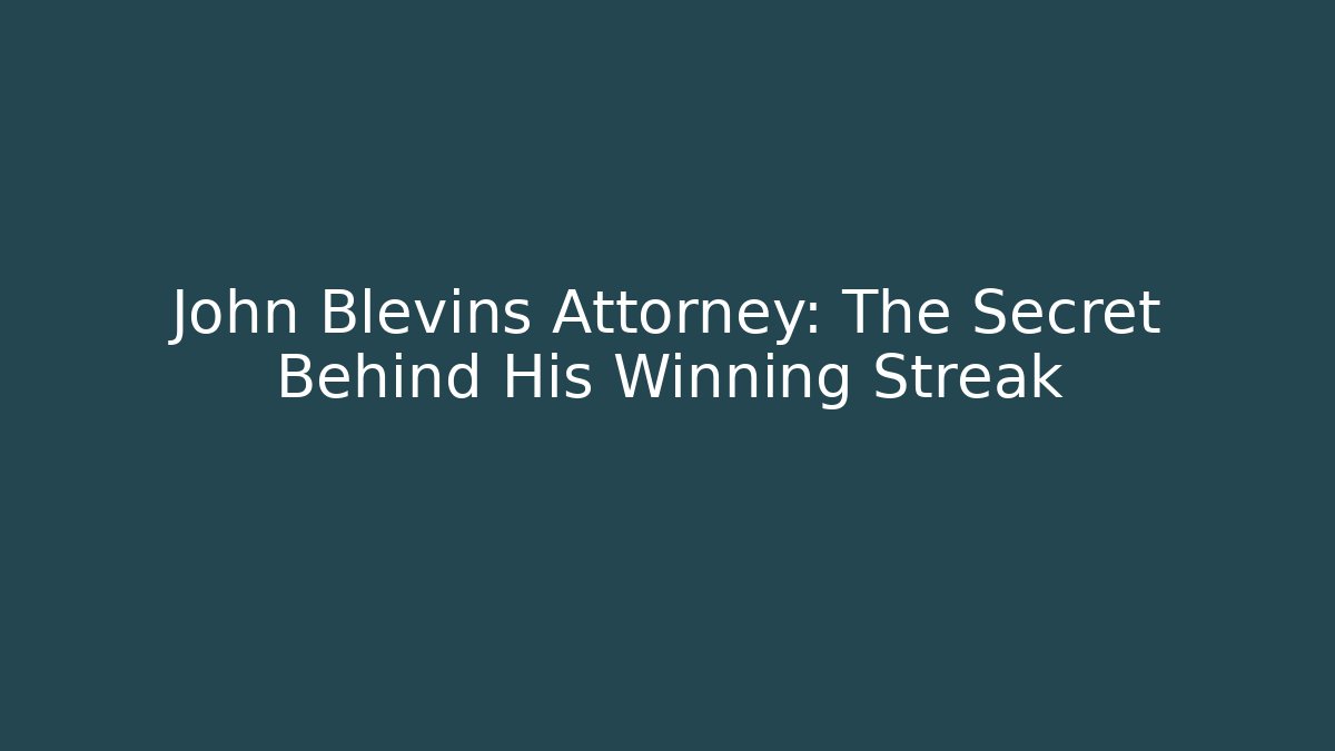 John Blevins Attorney: The Secret Behind His Winning Streak