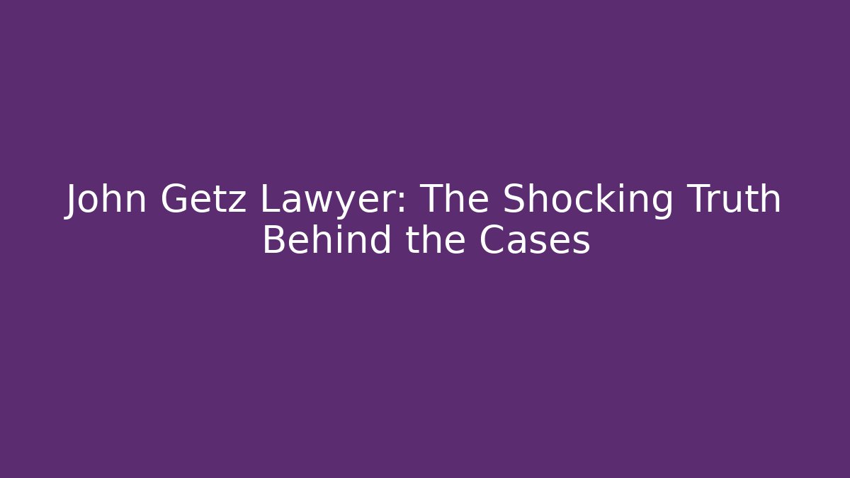 John Getz Lawyer: The Shocking Truth Behind the Cases - V Auction