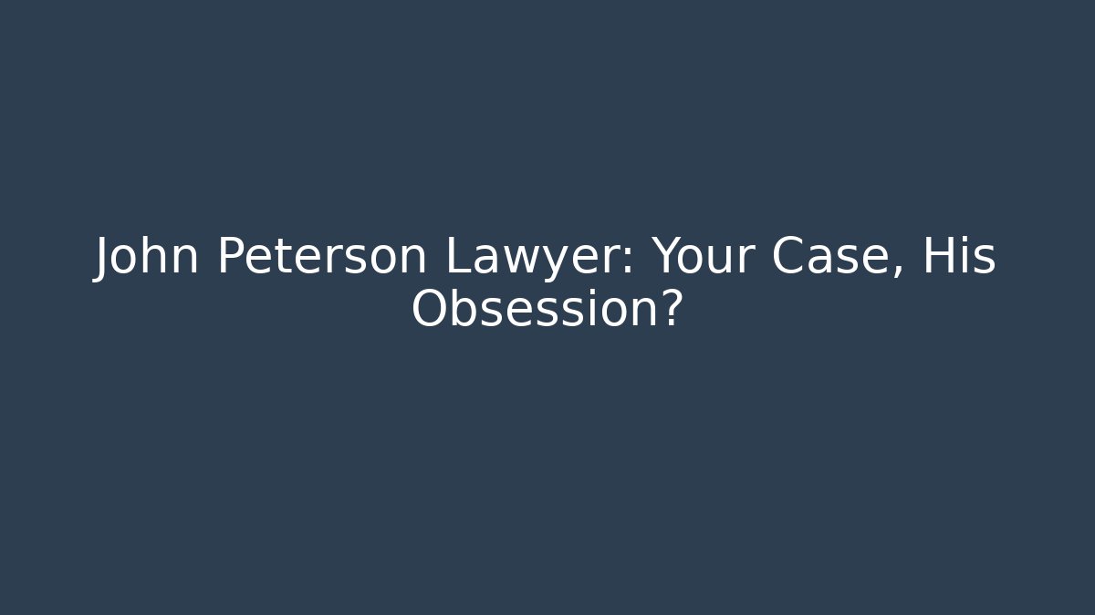 John Peterson Lawyer: Your Case, His Obsession? - V Auction