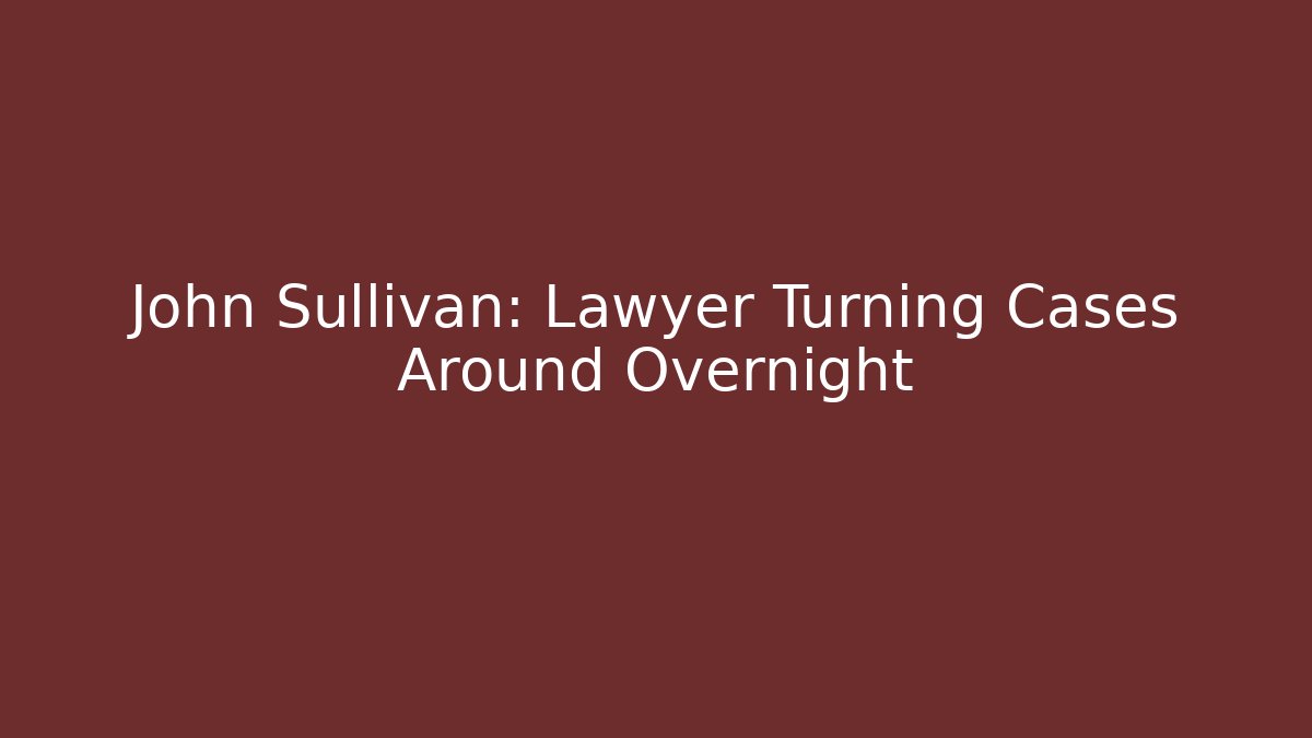 John Sullivan: Lawyer Turning Cases Around Overnight - V Auction