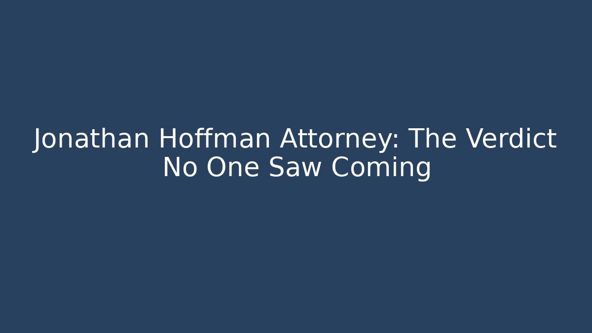Jonathan Hoffman Attorney: The Verdict No One Saw Coming