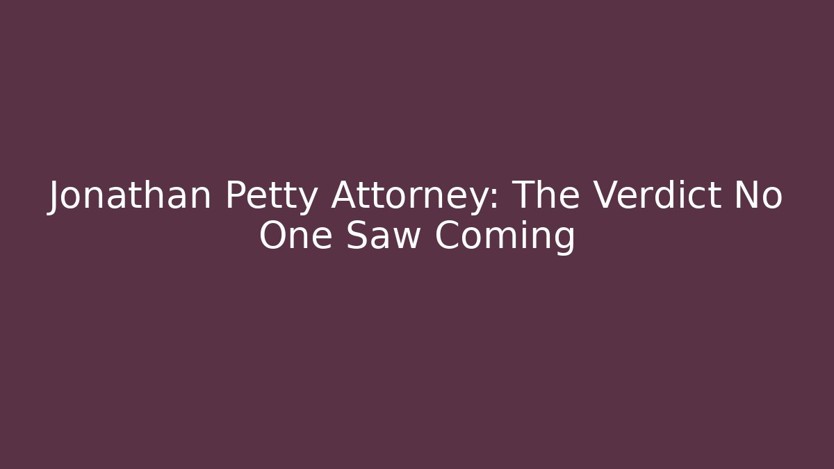Jonathan Petty Attorney: The Verdict No One Saw Coming - V Auction