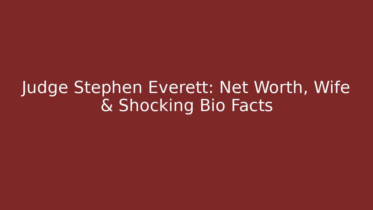 Judge Stephen Everett: Net Worth, Wife & Shocking Bio Facts - V Auction
