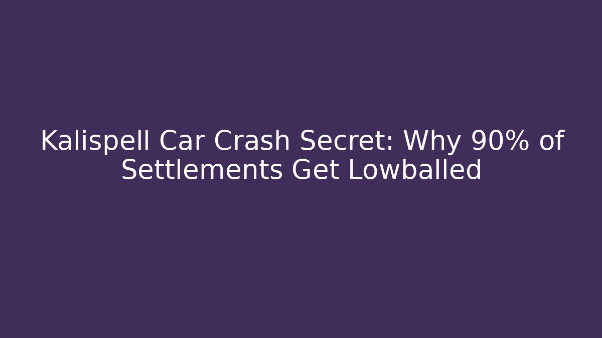 Kalispell Car Crash Secret: Why 90% of Settlements Get Lowballed