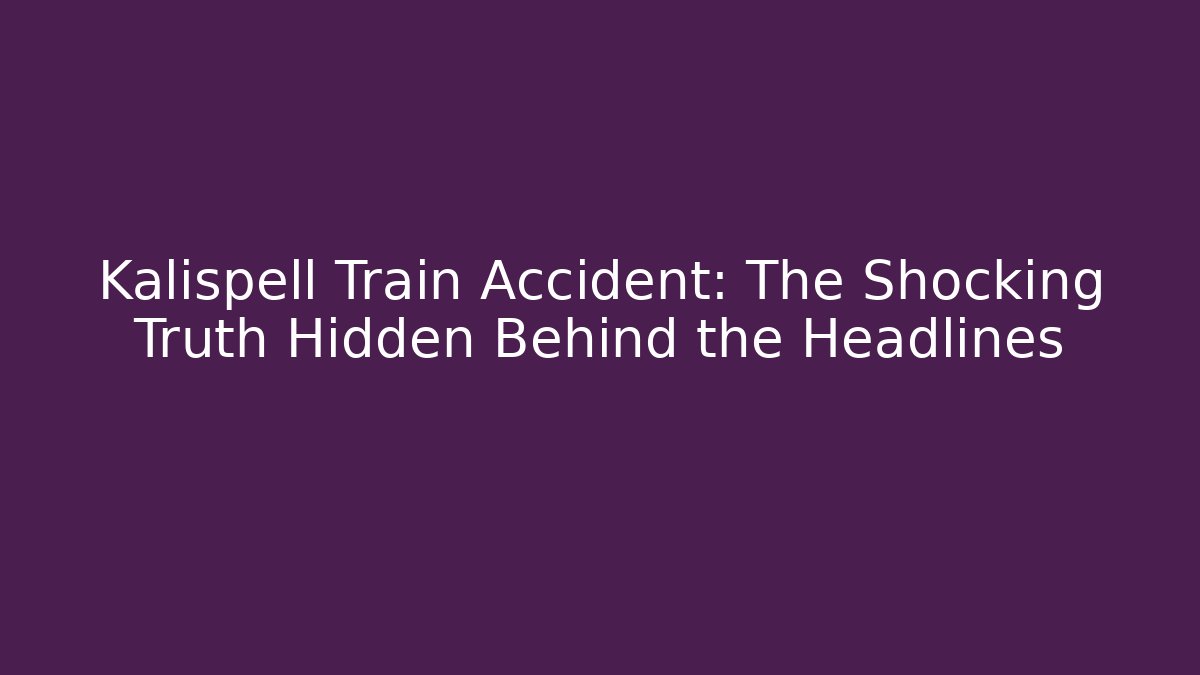 Kalispell Train Accident: The Shocking Truth Hidden Behind the Headlines - V Auction