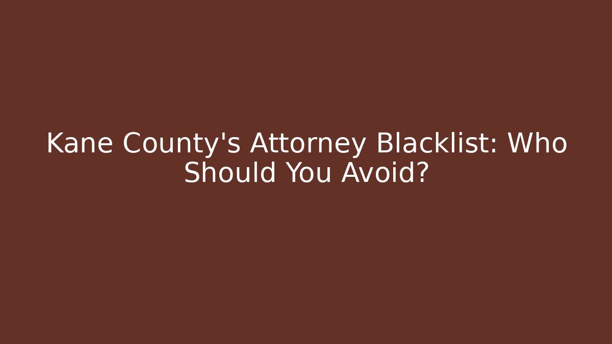 Kane County's Attorney Blacklist: Who Should You Avoid? - V Auction