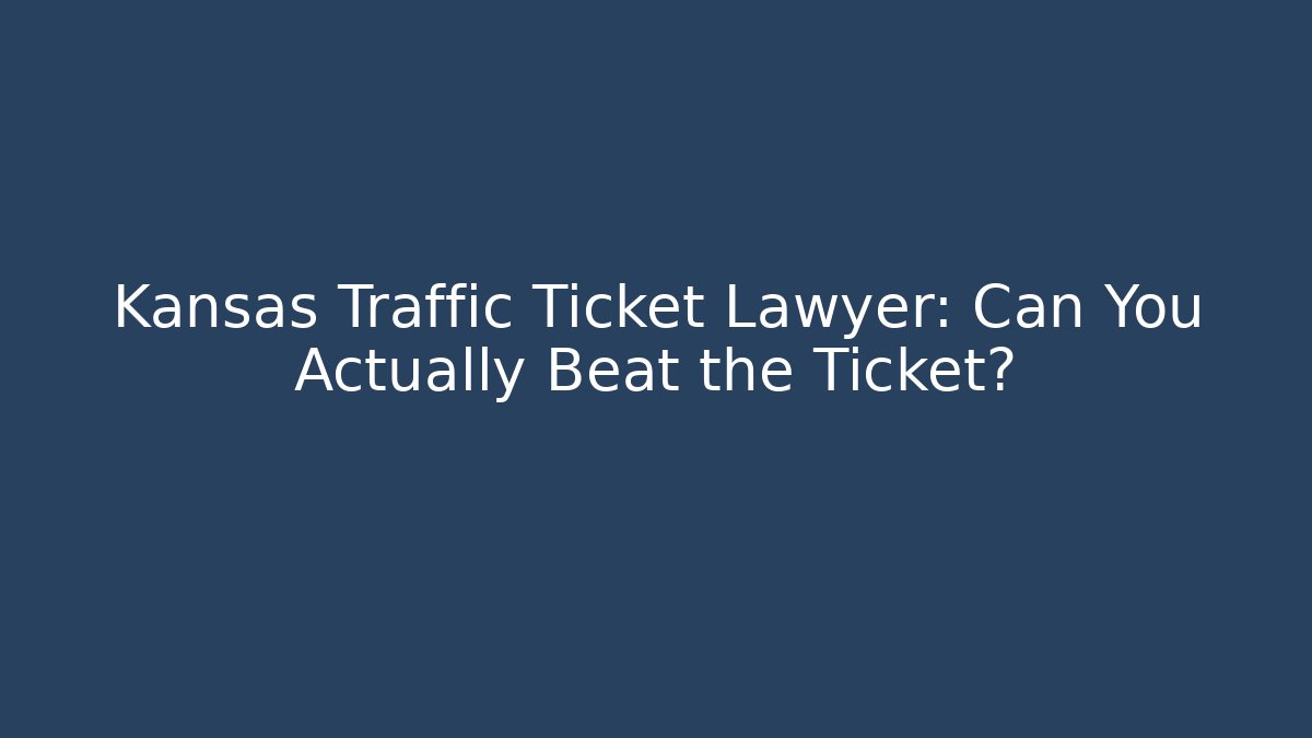 Kansas Traffic Ticket Lawyer: Can You Actually Beat the Ticket? - V Auction
