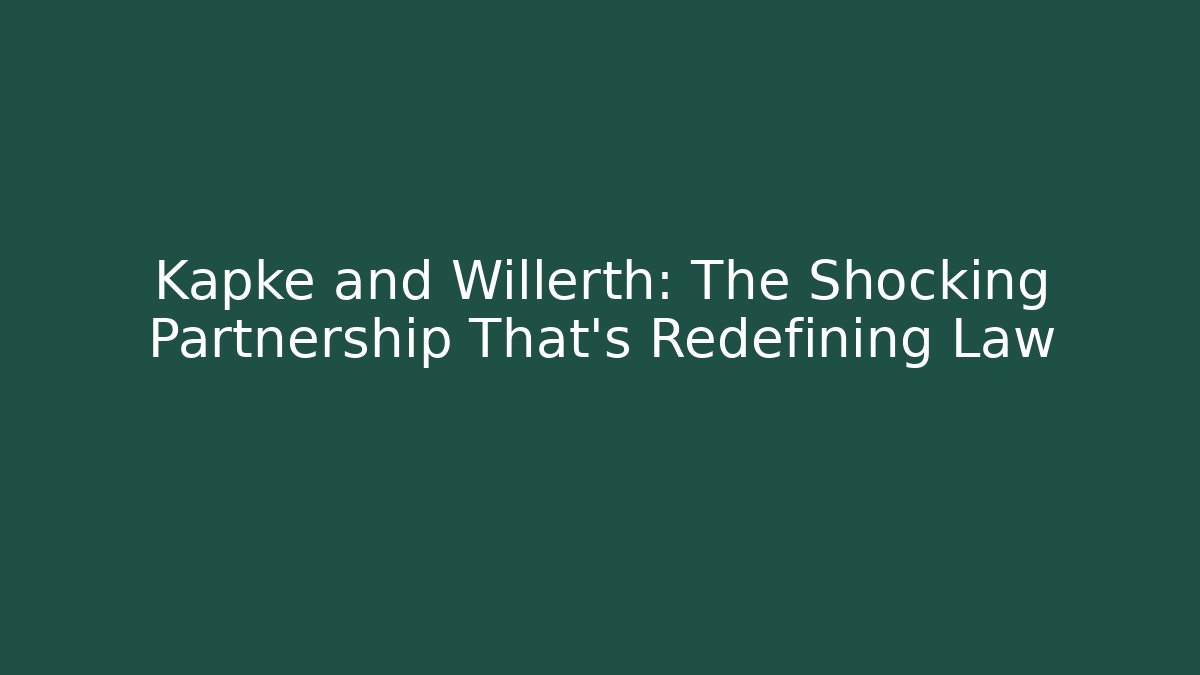 Kapke and Willerth: The Shocking Partnership That's Redefining Law