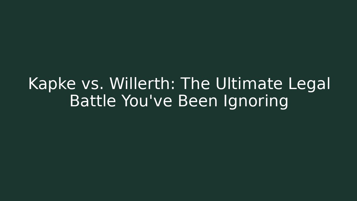 Kapke vs. Willerth: The Ultimate Legal Battle You've Been Ignoring