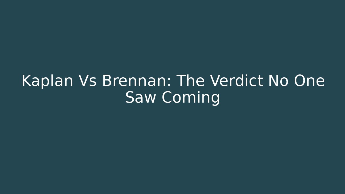 Kaplan Vs Brennan: The Verdict No One Saw Coming - V Auction