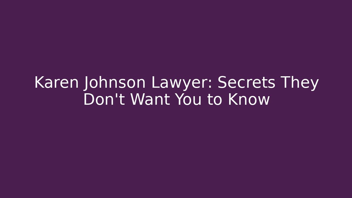 Karen Johnson Lawyer: Secrets They Don’t Want You to Know - V Auction