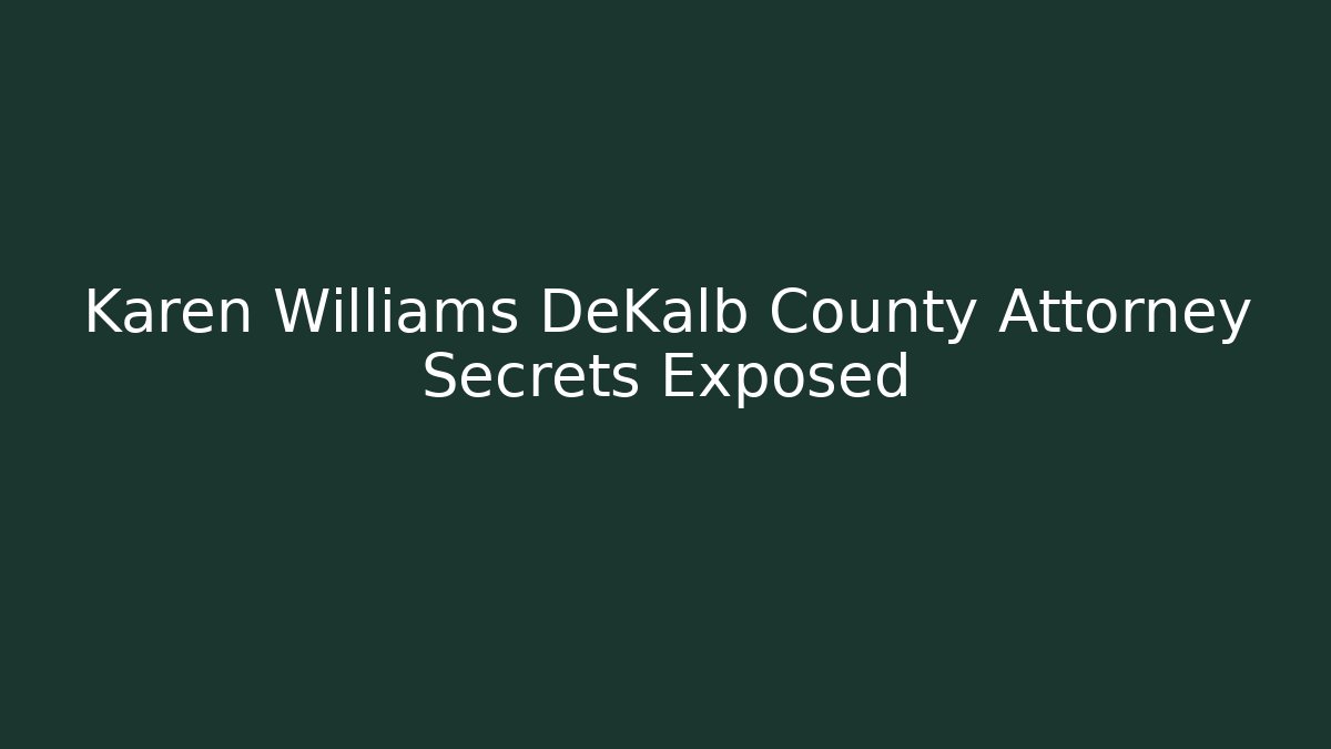 Karen Williams DeKalb County Attorney Secrets Exposed