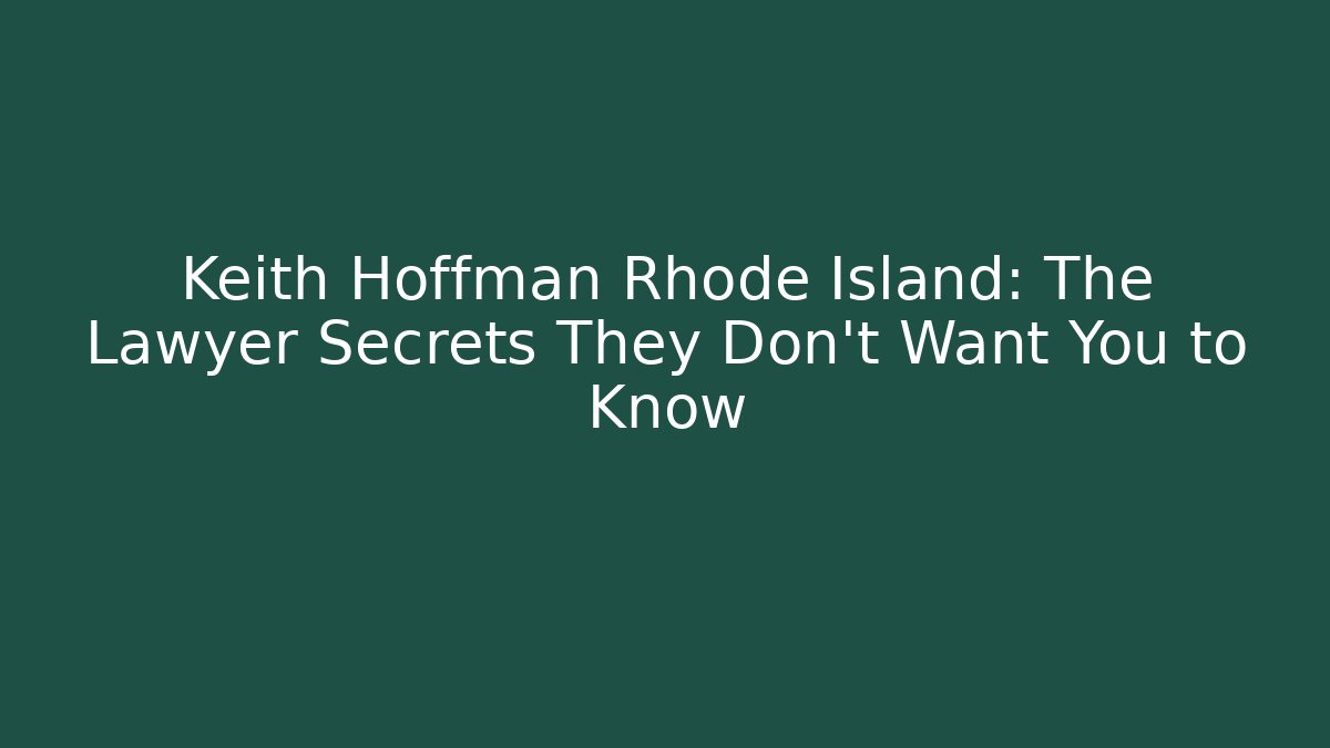 Keith Hoffman Rhode Island: The Lawyer Secrets They Don't Want You to Know
