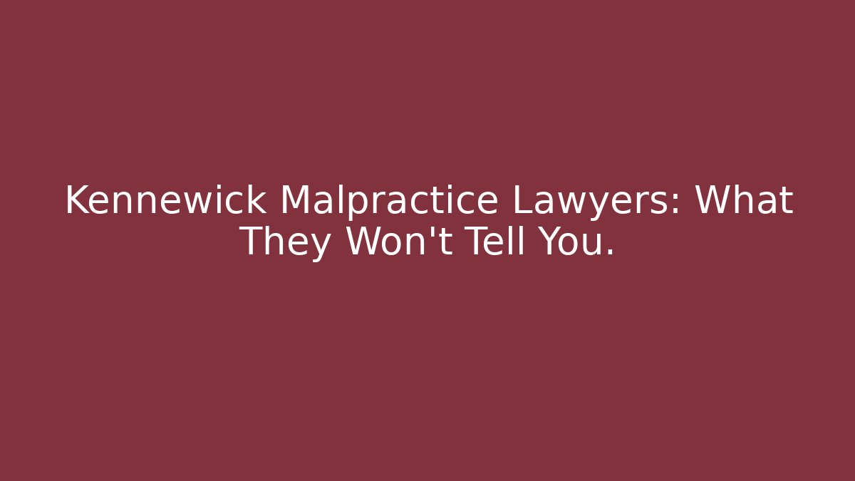 Kennewick Malpractice Lawyers: What They Won't Tell You. - V Auction