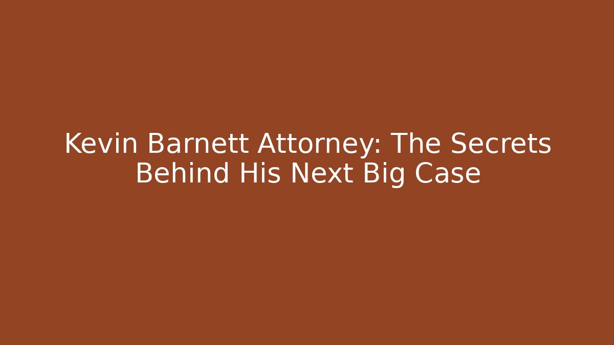 Kevin Barnett Attorney: The Secrets Behind His Next Big Case - V Auction
