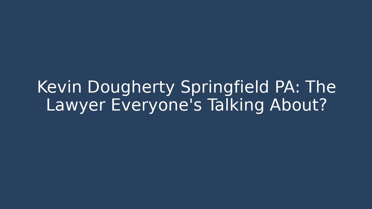 Kevin Dougherty Springfield PA: The Lawyer Everyone's Talking About? - V Auction