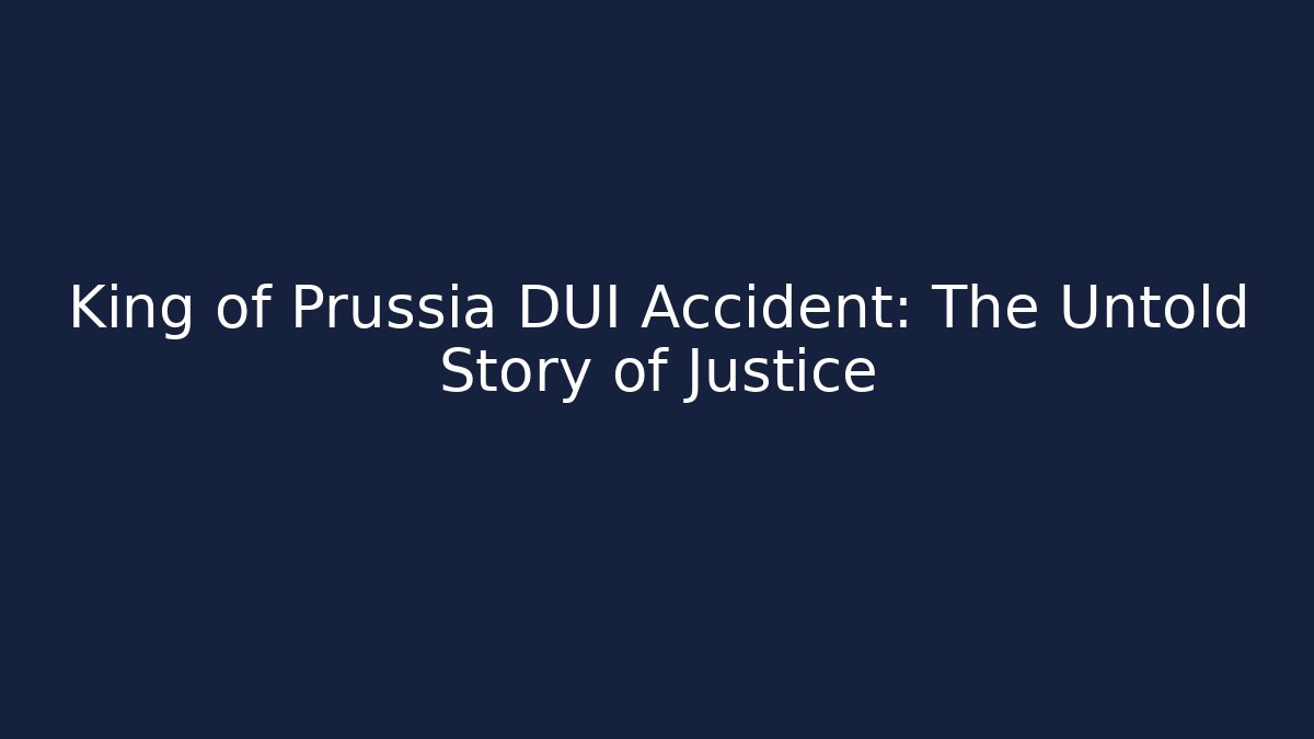 King of Prussia DUI Accident: The Untold Story of Justice
