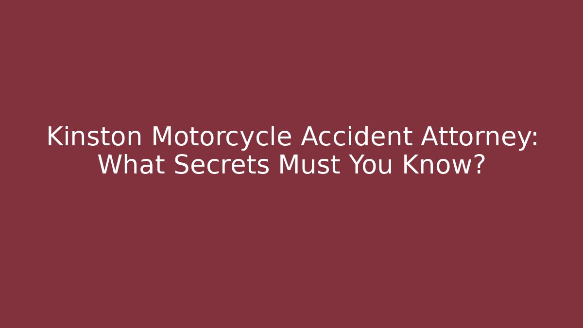 Kinston Motorcycle Accident Attorney: What Secrets Must You Know?