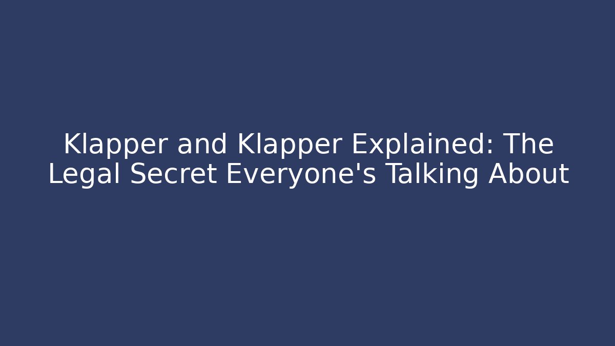 Klapper and Klapper Explained: The Legal Secret Everyone’s Talking About