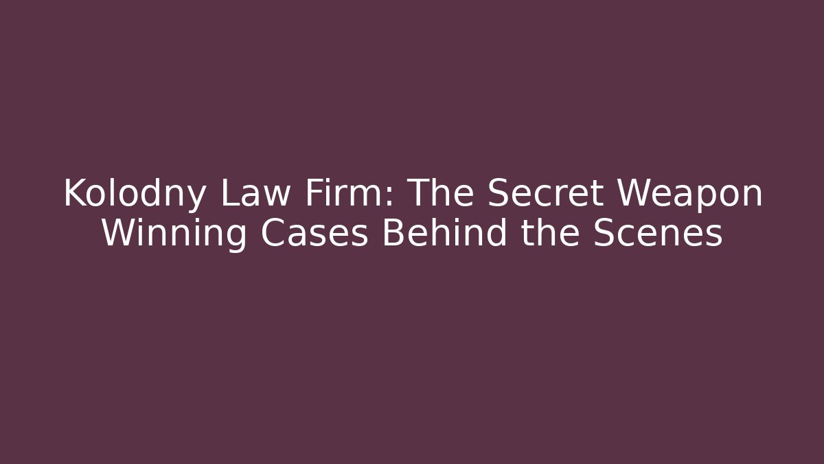 Kolodny Law Firm: The Secret Weapon Winning Cases Behind the Scenes