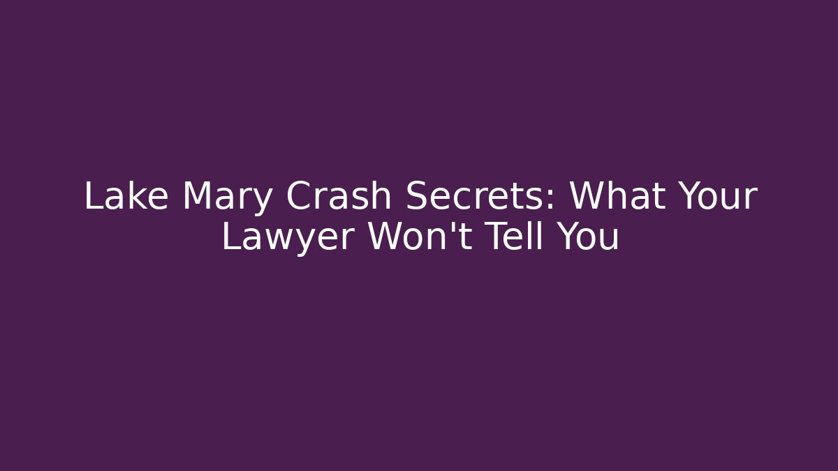 Lake Mary Crash Secrets: What Your Lawyer Won’t Tell You - V Auction