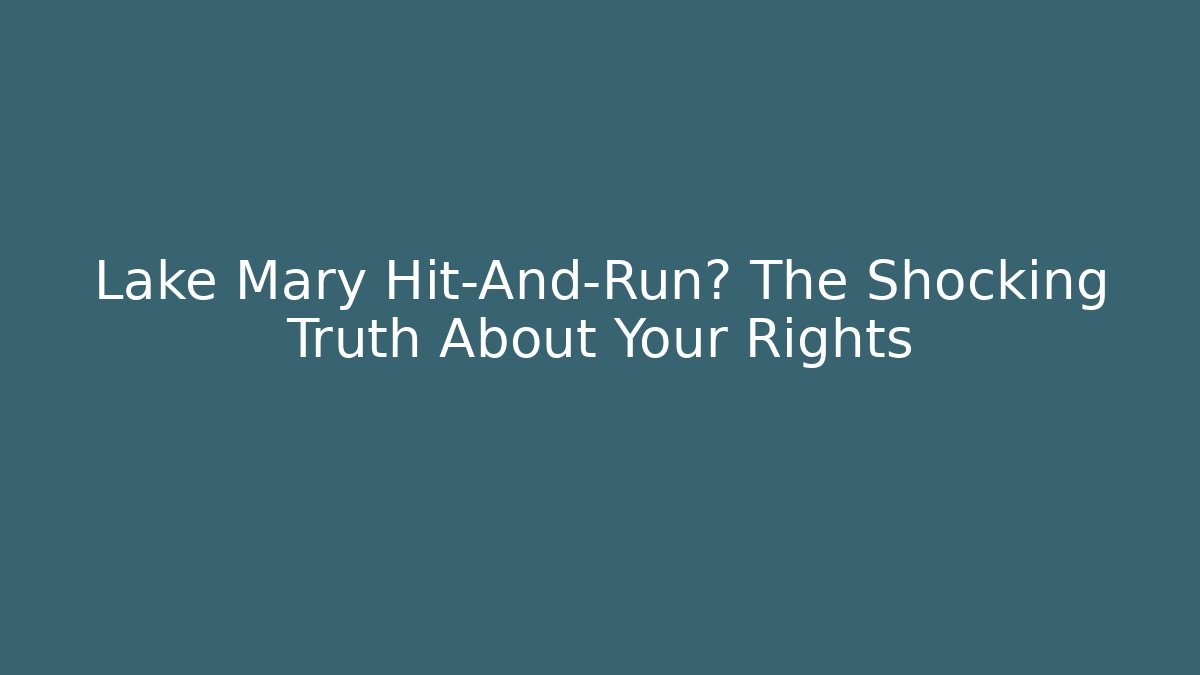 Lake Mary Hit-And-Run? The Shocking Truth About Your Rights - V Auction