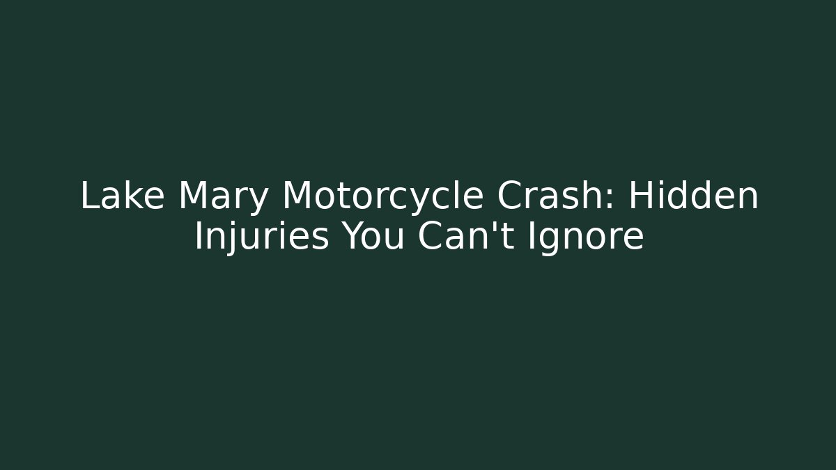 Lake Mary Motorcycle Crash: Hidden Injuries You Can’t Ignore