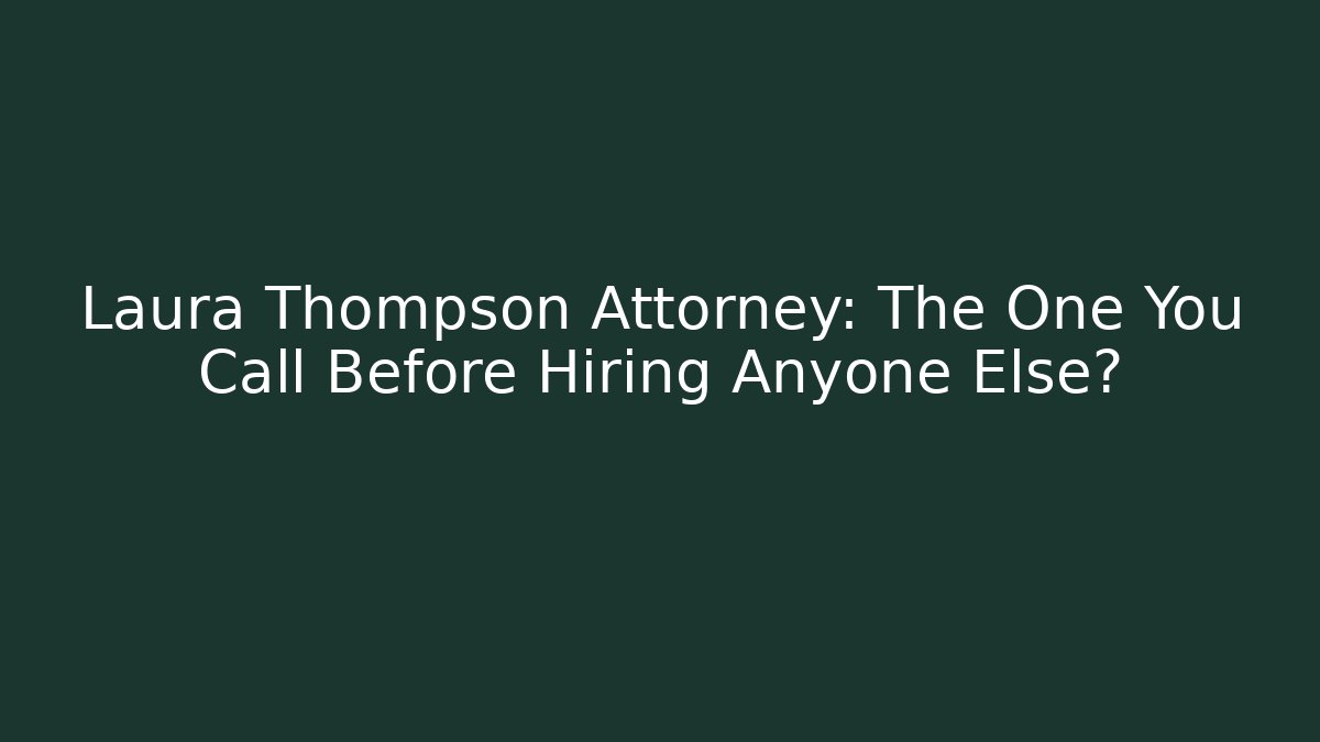 Laura Thompson Attorney: The One You Call Before Hiring Anyone Else? - V Auction