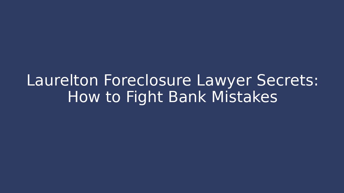 Laurelton Foreclosure Lawyer Secrets: How to Fight Bank Mistakes